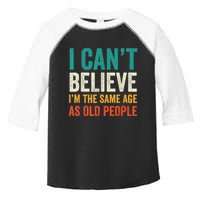 I CanT Believe IM The Same Age As Old People Funny Retro Toddler Fine Jersey T-Shirt