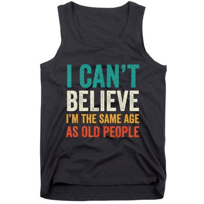 I CanT Believe IM The Same Age As Old People Funny Retro Tank Top