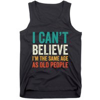 I CanT Believe IM The Same Age As Old People Funny Retro Tank Top