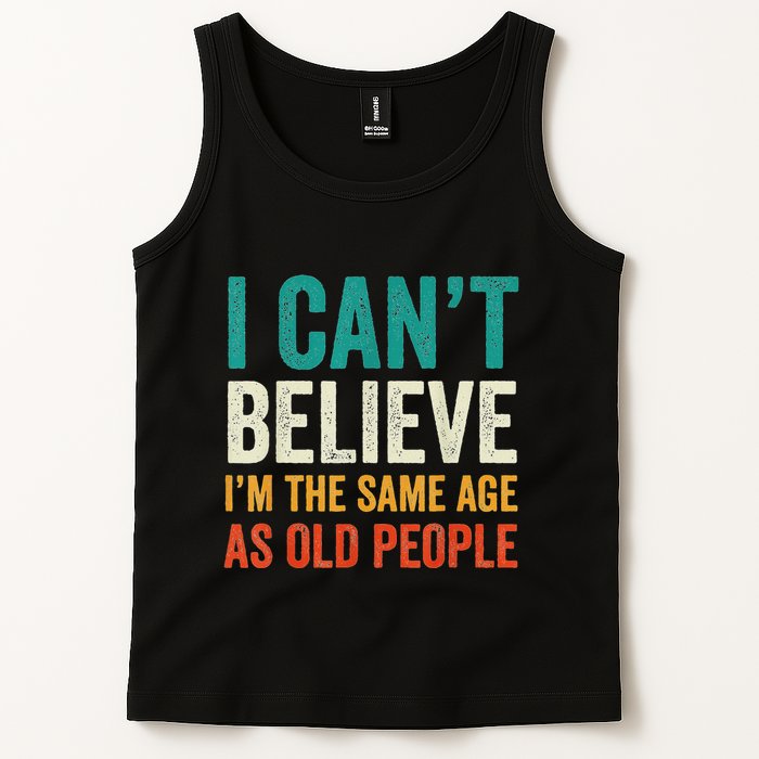 I CanT Believe IM The Same Age As Old People Funny Retro Tank Top