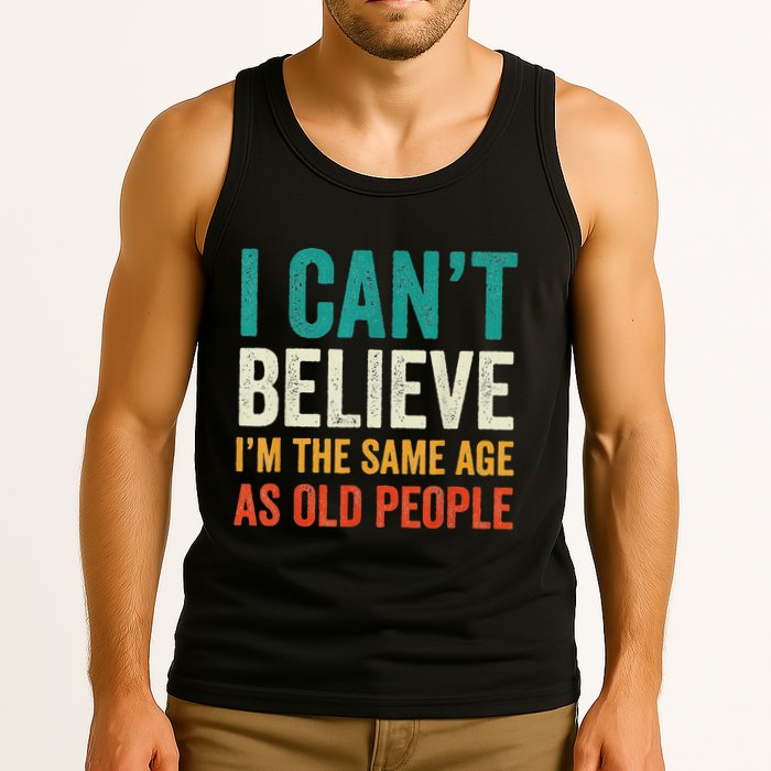 I CanT Believe IM The Same Age As Old People Funny Retro Tank Top