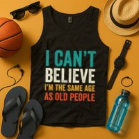 I CanT Believe IM The Same Age As Old People Funny Retro Tank Top