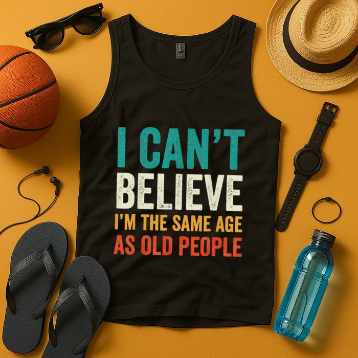 I CanT Believe IM The Same Age As Old People Funny Retro Tank Top