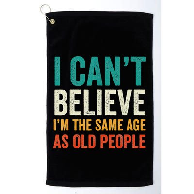 I CanT Believe IM The Same Age As Old People Funny Retro Golf Towel