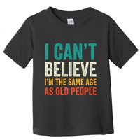 I CanT Believe IM The Same Age As Old People Funny Retro Toddler T-Shirt