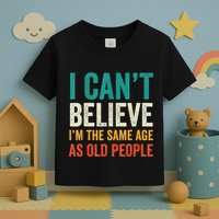 I CanT Believe IM The Same Age As Old People Funny Retro Toddler T-Shirt
