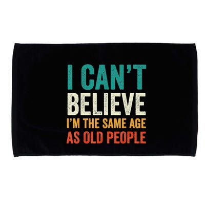 I CanT Believe IM The Same Age As Old People Funny Retro Microfiber Hand Towel