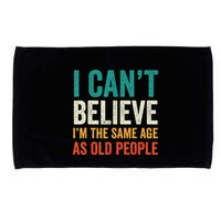 I CanT Believe IM The Same Age As Old People Funny Retro Microfiber Hand Towel