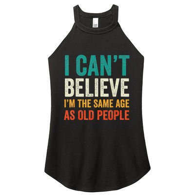 I CanT Believe IM The Same Age As Old People Funny Retro Women's Perfect Tri Rocker Tank