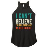 I CanT Believe IM The Same Age As Old People Funny Retro Women's Perfect Tri Rocker Tank