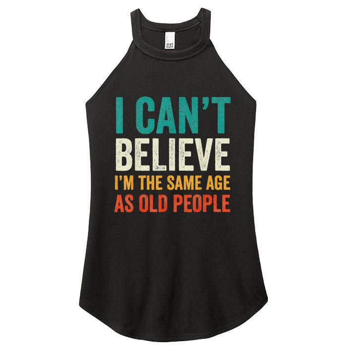 I CanT Believe IM The Same Age As Old People Funny Retro Women's Perfect Tri Rocker Tank