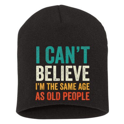 I CanT Believe IM The Same Age As Old People Funny Retro Short Acrylic Beanie