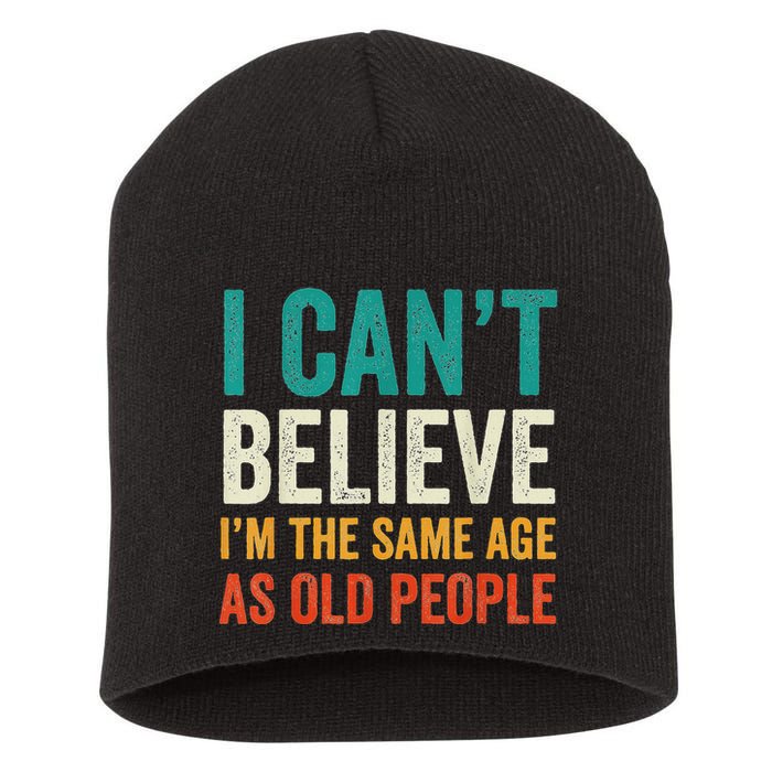 I CanT Believe IM The Same Age As Old People Funny Retro Short Acrylic Beanie