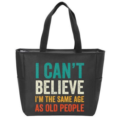 I CanT Believe IM The Same Age As Old People Funny Retro Zip Tote Bag