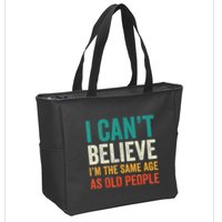 I CanT Believe IM The Same Age As Old People Funny Retro Zip Tote Bag