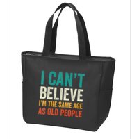 I CanT Believe IM The Same Age As Old People Funny Retro Zip Tote Bag