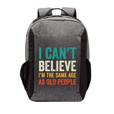 I CanT Believe IM The Same Age As Old People Funny Retro Vector Backpack