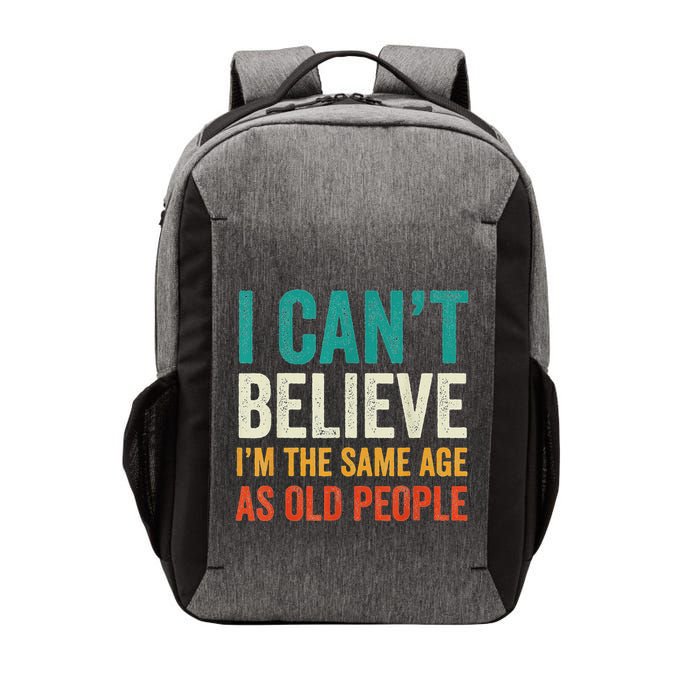 I CanT Believe IM The Same Age As Old People Funny Retro Vector Backpack