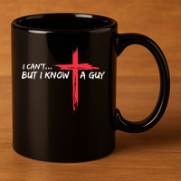 I Can't But I Know A Guy Jesus Cross Funny Christian  11oz C Handle Ceramic Mug