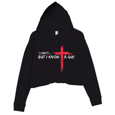 I Can't But I Know A Guy Jesus Cross Funny Christian  Crop Fleece Hoodie