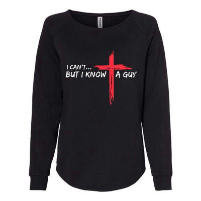 I Can't But I Know A Guy Jesus Cross Funny Christian  Womens California Wash Sweatshirt