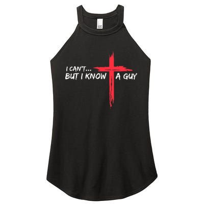 I Can't But I Know A Guy Jesus Cross Funny Christian  Women's Perfect Tri Rocker Tank