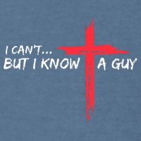 I Can't But I Know A Guy Jesus Cross Funny Christian  Garment-Dyed Sweatshirt