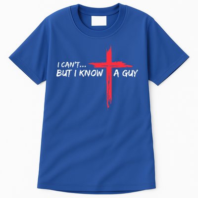 I Can't But I Know A Guy Jesus Cross Funny Christian  Tall T-Shirt