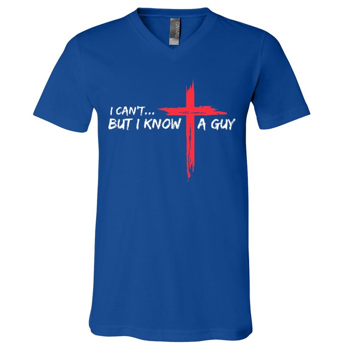 I Can't But I Know A Guy Jesus Cross Funny Christian  V-Neck T-Shirt