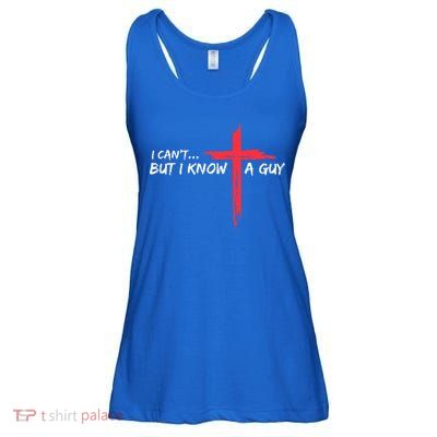 I Can't But I Know A Guy Jesus Cross Funny Christian  Ladies Essential Flowy Tank