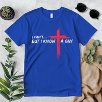 I Can't But I Know A Guy Jesus Cross Funny Christian  Premium T-Shirt