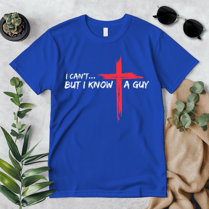 I Can't But I Know A Guy Jesus Cross Funny Christian  Premium T-Shirt