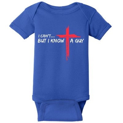 I Can't But I Know A Guy Jesus Cross Funny Christian  Baby Bodysuit
