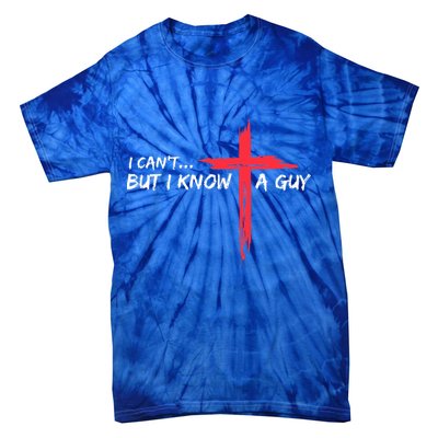 I Can't But I Know A Guy Jesus Cross Funny Christian  Tie-Dye T-Shirt