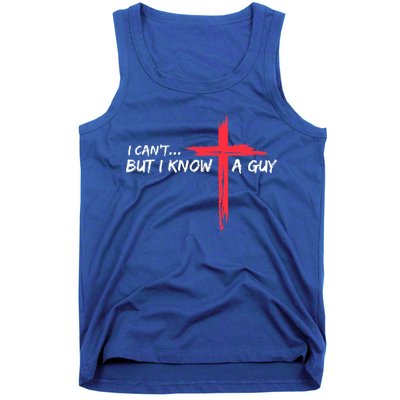 I Can't But I Know A Guy Jesus Cross Funny Christian  Tank Top