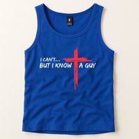 I Can't But I Know A Guy Jesus Cross Funny Christian  Tank Top