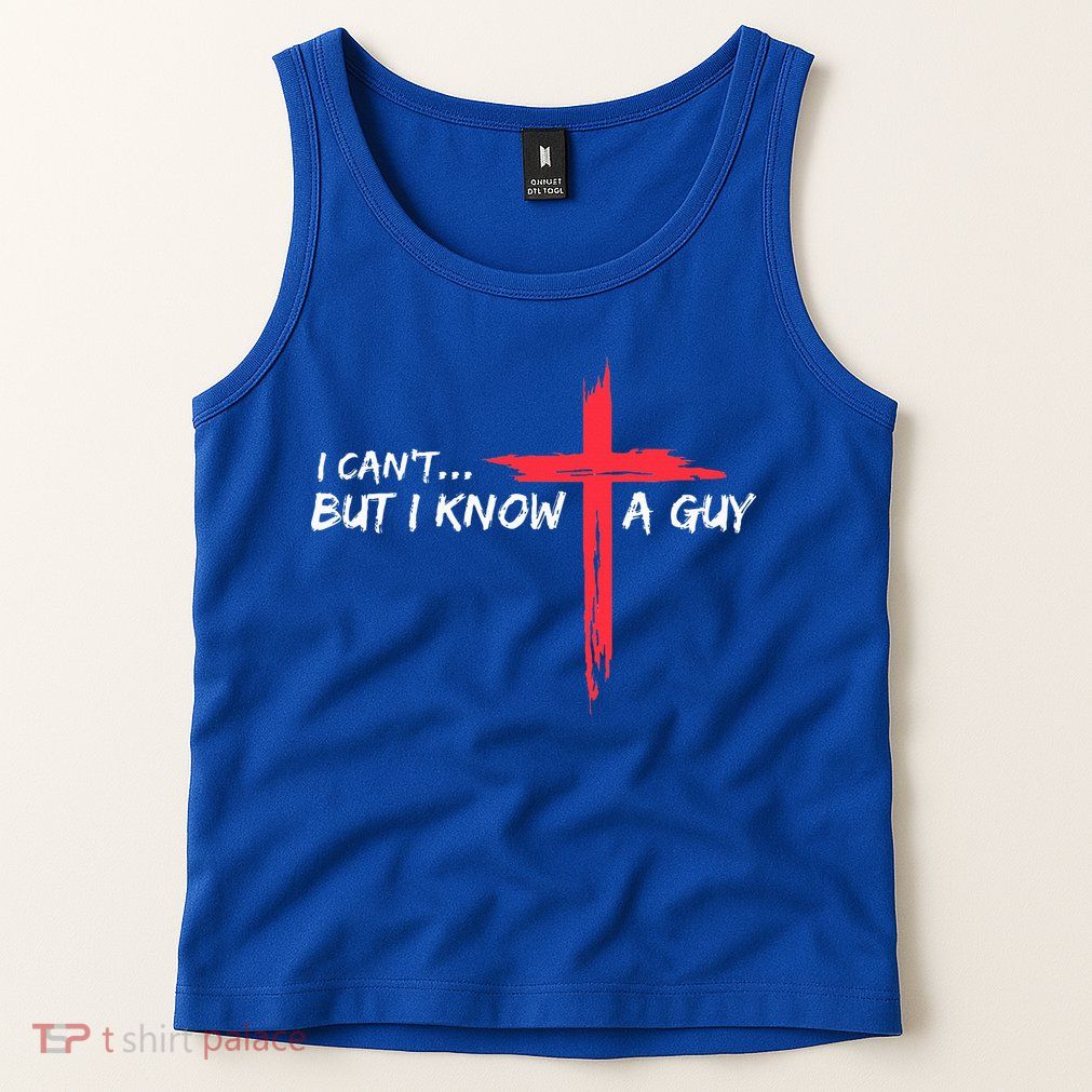 I Can't But I Know A Guy Jesus Cross Funny Christian  Tank Top
