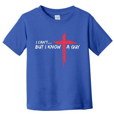 I Can't But I Know A Guy Jesus Cross Funny Christian  Toddler T-Shirt