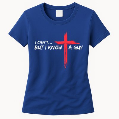 I Can't But I Know A Guy Jesus Cross Funny Christian  Womens T-Shirt
