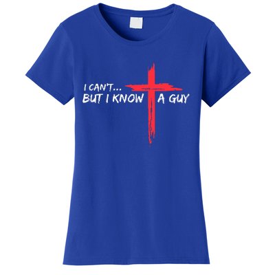 I Can't But I Know A Guy Jesus Cross Funny Christian  Women's T-Shirt