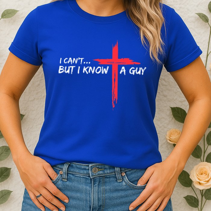 I Can't But I Know A Guy Jesus Cross Funny Christian  Womens T-Shirt