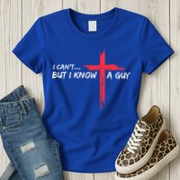 I Can't But I Know A Guy Jesus Cross Funny Christian  Womens T-Shirt