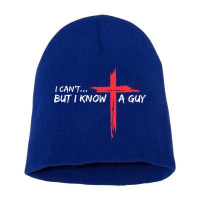 I Can't But I Know A Guy Jesus Cross Funny Christian  Short Acrylic Beanie