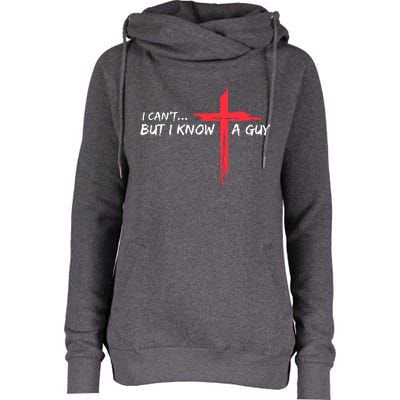 I Can't But I Know A Guy Jesus Cross Funny Christian  Womens Funnel Neck Pullover Hood