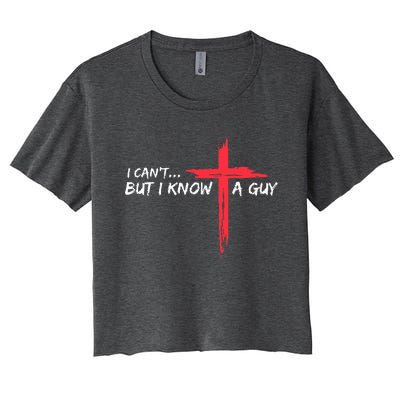 I Can't But I Know A Guy Jesus Cross Funny Christian  Women's Crop Top Tee