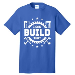 I Can Build That Crafts Funny Gift Tall T-Shirt