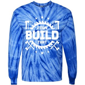 I Can Build That Crafts Funny Gift Tie-Dye Long Sleeve Shirt