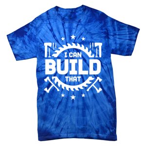 I Can Build That Crafts Funny Gift Tie-Dye T-Shirt