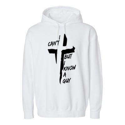 I CanT But I Know A Guy Jesus Cross Christian Christmas Garment-Dyed Fleece Hoodie