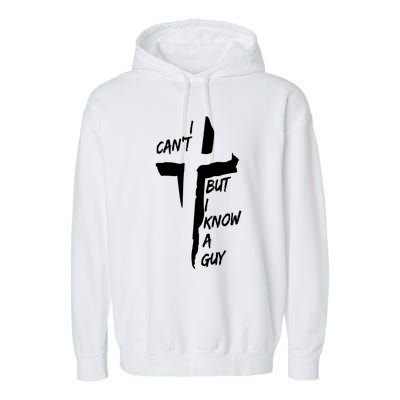 I CanT But I Know A Guy Jesus Cross Christian Christmas Garment-Dyed Fleece Hoodie